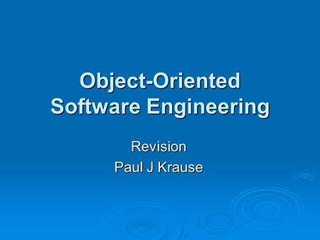 Object-Oriented Software Engineering Revision Paul J Krause.