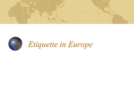 Etiquette in Europe. Name the shared etiquette rules in Nordic countries. Appointments are essential. Be punctual. No business in summer months No tipping.