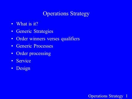 Operations Strategy What is it? Generic Strategies