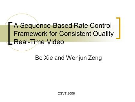 A Sequence-Based Rate Control Framework for Consistent Quality Real-Time Video Bo Xie and Wenjun Zeng CSVT 2006.