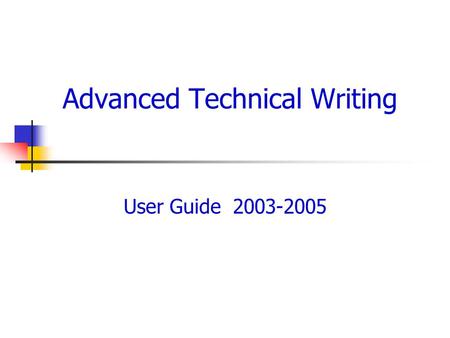 Advanced Technical Writing User Guide 2003-2005. Student projects Survival guide for exchange students Saving tips on PolyU campus User guide of blender.