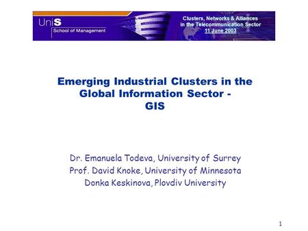 1 Emerging Industrial Clusters in the Global Information Sector - GIS Clusters, Networks & Alliances in the Telecommunication Sector 11 June 2003 Dr. Emanuela.