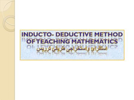 INDUCTO- DEDUCTIVE METHOD OF TEACHING MATHEMATICS