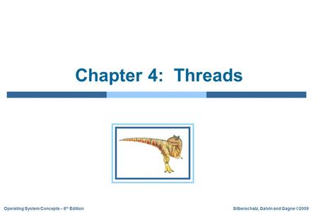 Silberschatz, Galvin and Gagne ©2009Operating System Concepts – 8 th Edition Chapter 4: Threads.