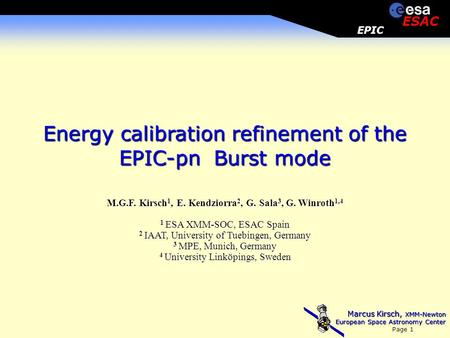 Marcus Kirsch, XMM-Newton European Space Astronomy Center Page 1 EPIC ESAC Energy calibration refinement of the EPIC-pn Burst mode M.G.F. Kirsch 1, E.