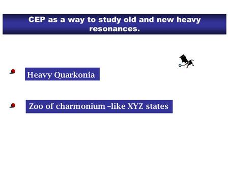 CEP as a way to study old and new heavy resonances. Heavy Quarkonia Zoo of charmonium –like XYZ states.