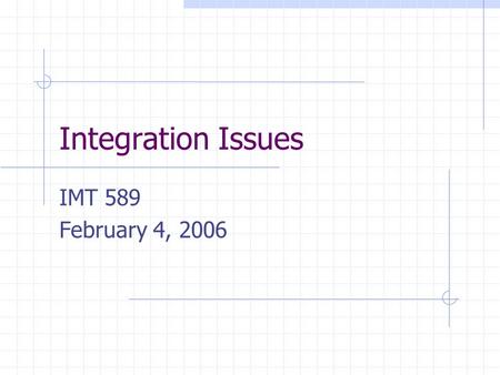 Integration Issues IMT 589 February 4, 2006. 2/4/2006IMT 589-Applied and Structural Metadata2.