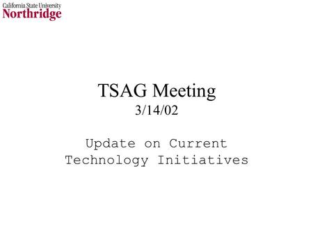 TSAG Meeting 3/14/02 Update on Current Technology Initiatives.