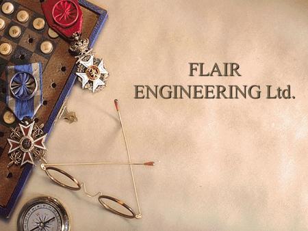 FLAIR ENGINEERING Ltd.. Learning Objectives  Understand how real life organizations develop and implement strategy  Show how staff can be motivated.