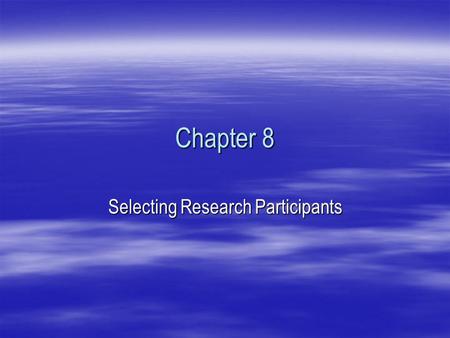 Chapter 8 Selecting Research Participants. DEFINING A POPULATION BY A RANDOM NUMBERS TABLE  TABLE 8.1  Partial Page of a Random Numbers Table  ____________________________________________________________________________.