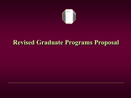 Revised Graduate Programs Proposal. OutlineOutline Need Analysis (Why?)Need Analysis (Why?) Features of Proposed Programs.Features of Proposed Programs.