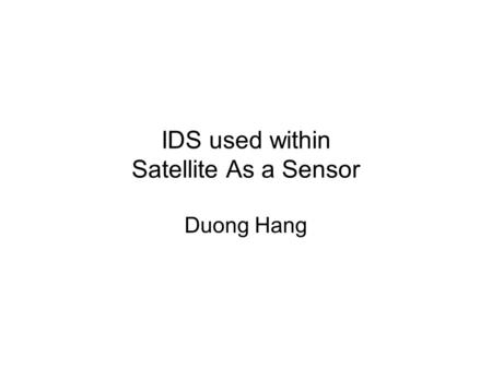 IDS used within Satellite As a Sensor Duong Hang.