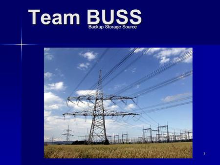 1 Team BUSS Backup Storage Source. 2 Team BUSS Backup Storage Source EHV Substation Second DC Storage Source Sponsor Idaho Power Company Team Members.