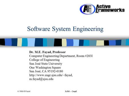  1998-05 Fayad SJSU -- CmpE Software System Engineering Dr. M.E. Fayad, Professor Computer Engineering Department, Room #283I College of Engineering San.