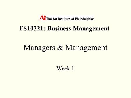 Managers & Management Week 1 FS10321: Business Management.