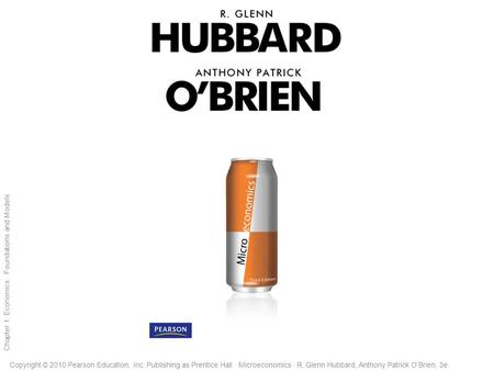 1 of 38 Copyright © 2010 Pearson Education, Inc. Publishing as Prentice Hall · Microeconomics · R. Glenn Hubbard, Anthony Patrick O’Brien, 3e. Chapter.