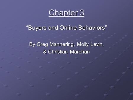 Chapter 3 “Buyers and Online Behaviors” By Greg Mannering, Molly Levin, & Christian Marchan.