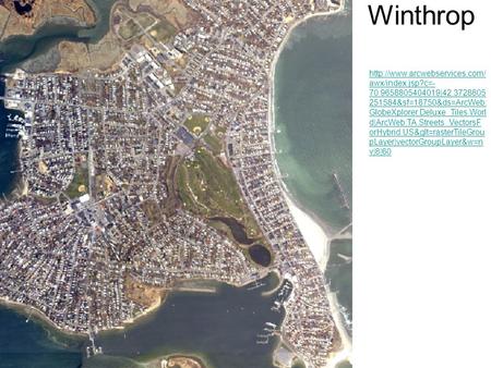 Winthrop  awx/index.jsp?c=- 70.9658805404019|42.3728805 251584&sf=18750&ds=ArcWeb: GlobeXplorer.Deluxe_Tiles.Worl d|ArcWeb:TA.Streets_VectorsF.