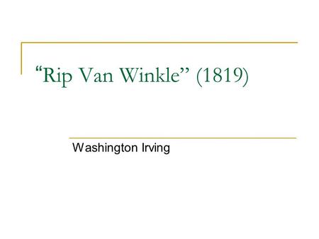 “Rip Van Winkle” (1819) Washington Irving.