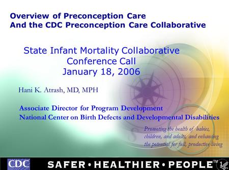 TM 1 Hani K. Atrash, MD, MPH Associate Director for Program Development National Center on Birth Defects and Developmental Disabilities Promoting the health.