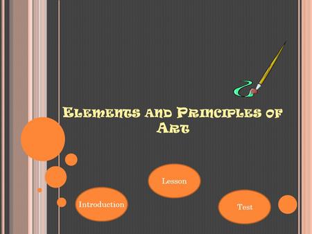 E LEMENTS AND P RINCIPLES OF A RT Introduction Lesson Test.