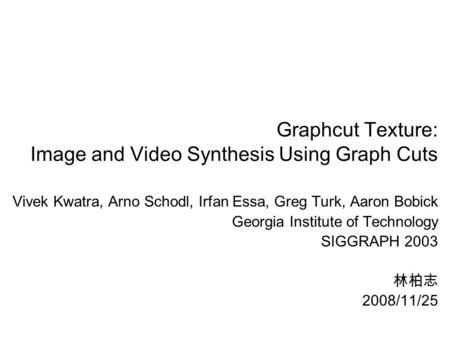 Graphcut Texture: Image and Video Synthesis Using Graph Cuts