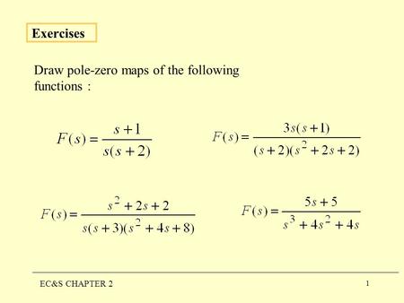 1 Exercises EC&S CHAPTER 2 Draw pole-zero maps of the following functions :