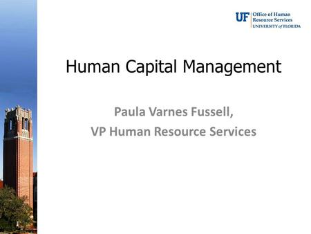 Human Capital Management Paula Varnes Fussell, VP Human Resource Services.