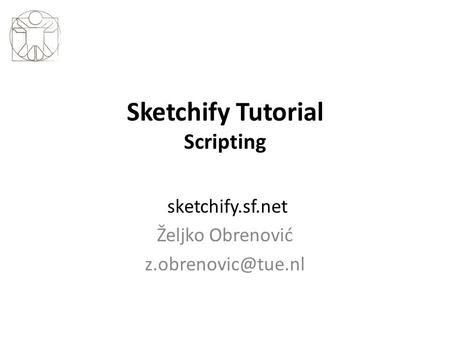 Sketchify Tutorial Scripting sketchify.sf.net Željko Obrenović