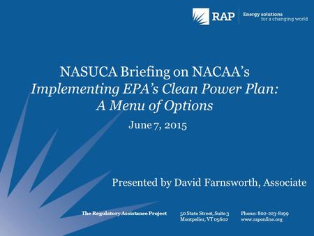 The Regulatory Assistance Project 50 State Street, Suite 3 Montpelier, VT 05602 Phone: 802-223-8199 www.raponline.org NASUCA Briefing on NACAA’s Implementing.