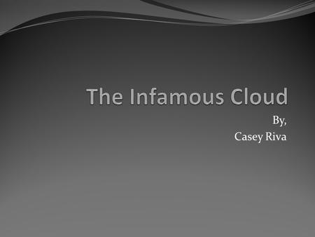 By, Casey Riva. The Craze Of The Cloud Why is Cloud Computing becoming so popular? People are always on the move, this drives to a demand for more portable.