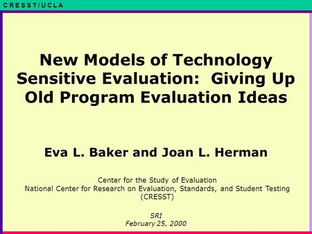 C R E S S T / U C L A Center for the Study of Evaluation National Center for Research on Evaluation, Standards, and Student Testing (CRESST) New Models.