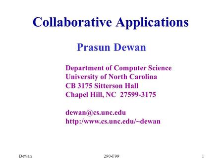 Dewan290-F991 Collaborative Applications Prasun Dewan Department of Computer Science University of North Carolina CB 3175 Sitterson Hall Chapel Hill, NC.