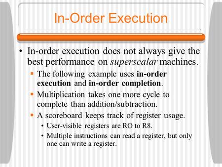 In-Order Execution In-order execution does not always give the best performance on superscalar machines.  The following example uses in-order execution.