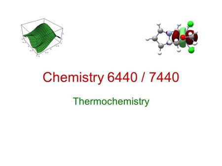 Chemistry 6440 / 7440 Thermochemistry. Resources McQuarrie, Statistical Thermodynamics, University Science Books, 1973 Foresman and Frisch, Exploring.