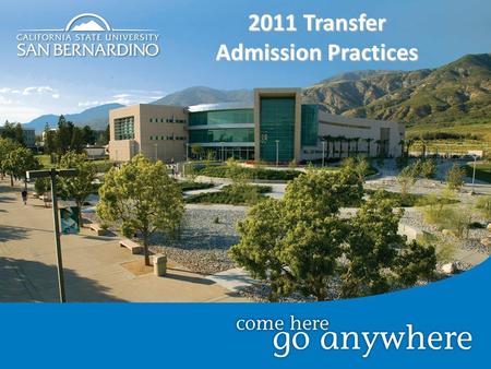 2011 Transfer Admission Practices. Number of ApplicantsNumber of AdmitsAverage GPA 5,8503,215 3.04 (local) 2.99 (non-local) Fall 2012Winter 2013Spring.