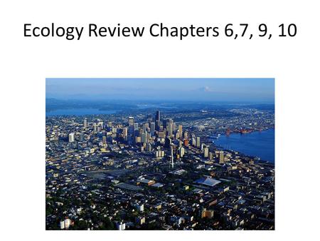 Ecology Review Chapters 6,7, 9, 10