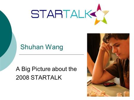 A Big Picture about the 2008 STARTALK Shuhan Wang.