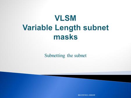 Subnetting the subnet RD-CSY3021-2008/09.  Company with 200 hosts  Assigned class C network 195.10.1.0/24  Want 6 different LANs  Subnet class C network.