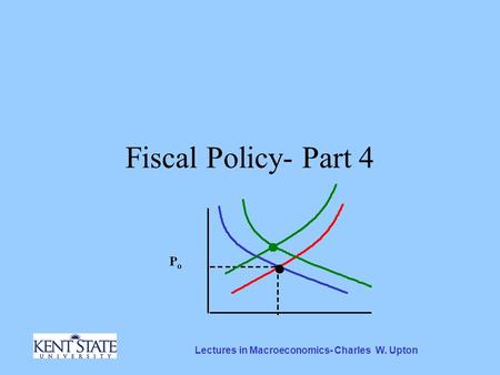 Lectures in Macroeconomics- Charles W. Upton Fiscal Policy- Part 4.