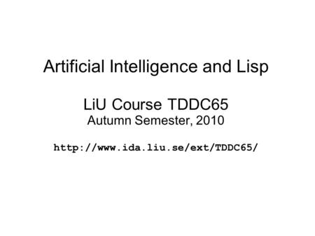 Artificial Intelligence and Lisp LiU Course TDDC65 Autumn Semester, 2010