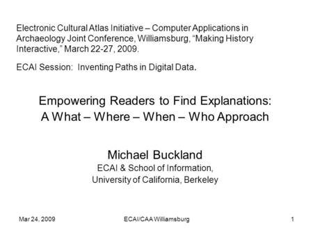 Mar 24, 2009ECAI/CAA Williamsburg1 Electronic Cultural Atlas Initiative – Computer Applications in Archaeology Joint Conference, Williamsburg, “Making.