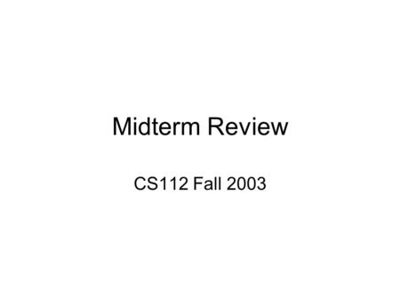 Midterm Review CS112 Fall 2003. Problem 1 You are a manager. You must implement some functionality. A number of your subordinates bring to you a number.