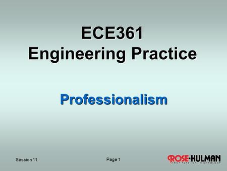 Session 11 Page 1 ECE361 Engineering Practice Professionalism.