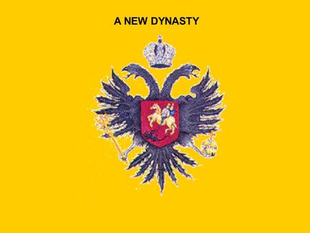 A NEW DYNASTY. THE END OF THE TROUBLES  New Tsar chosen by Zemskii Sobor: MIKHAIL ROMANOV  Restoration of order & rebuilding of monarchy & society 