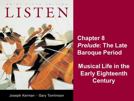 Chapter 8 Prelude: The Late Baroque Period Musical Life in the Early Eighteenth Century.