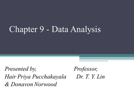 Chapter 9 - Data Analysis Presented by, Professor, Hair Priya Pucchakayala Dr. T. Y. Lin & Donavon Norwood.