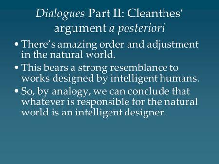 Dialogues Part II: Cleanthes’ argument a posteriori There’s amazing order and adjustment in the natural world. This bears a strong resemblance to works.