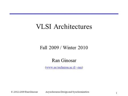 Fall 2009 / Winter 2010 Ran Ginosar (www.ee.technion.ac.il/~ran)