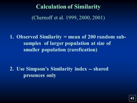 Calculation of Similarity (Chernoff et al. 1999, 2000, 2001) 1. Observed Similarity = mean of 200 random sub- samples of larger population at size of smaller.